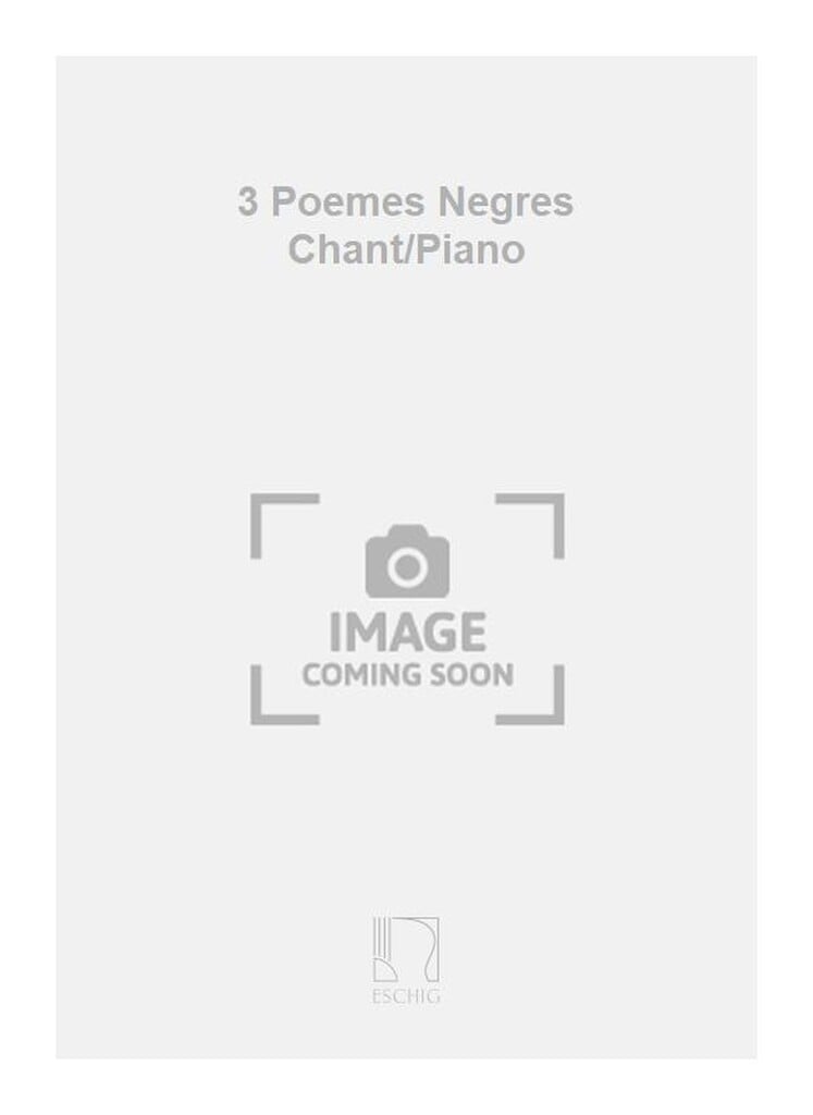 3 Poemes Negres Chant/Piano